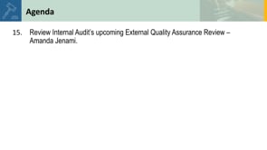 15. Review Internal Audit’s upcoming External Quality Assurance Review – Amanda Jenami